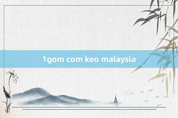 1gom com keo malaysia