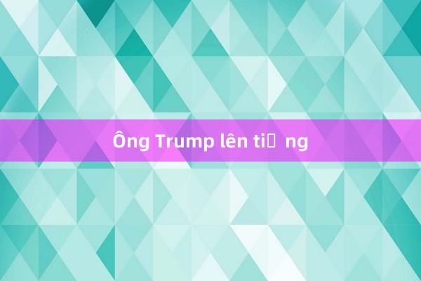 Ông Trump lên tiếng