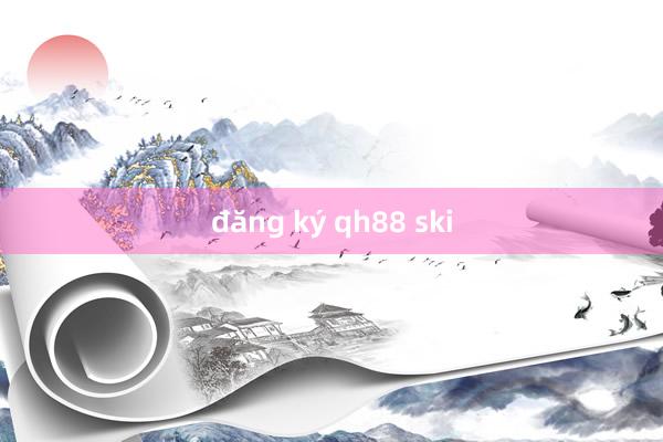 đăng ký qh88 ski