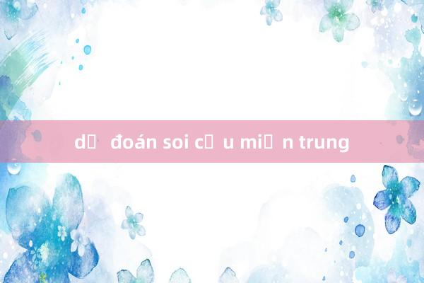 dự đoán soi cầu miền trung