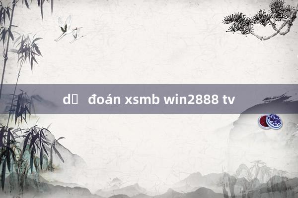 dự đoán xsmb win2888 tv