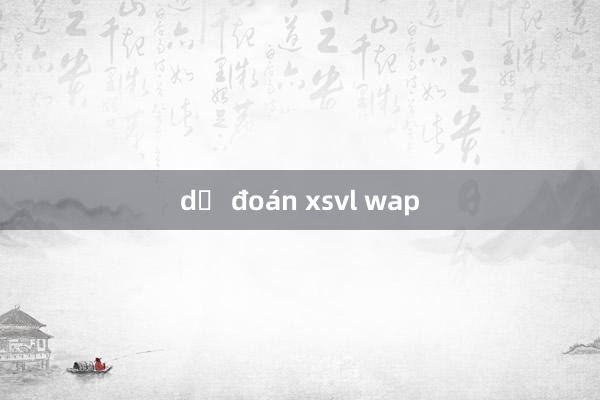 dự đoán xsvl wap