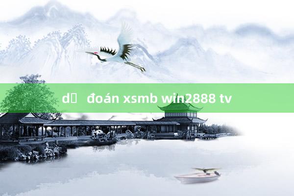 dự đoán xsmb win2888 tv