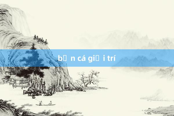 bắn cá giải trí