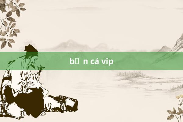 bắn cá vip