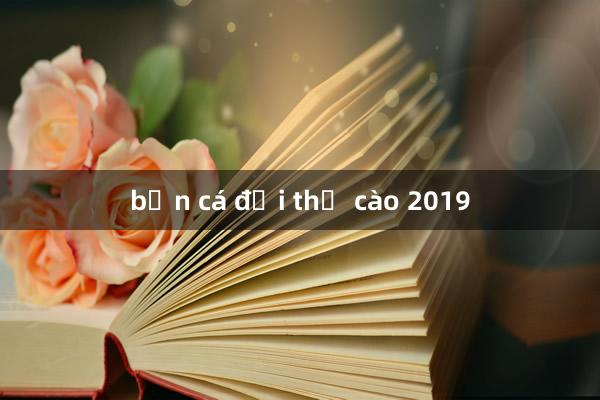 bắn cá đổi thẻ cào 2019