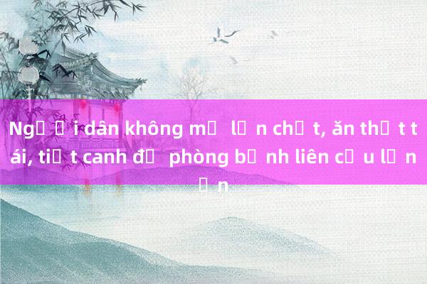 Người dân không mổ lợn chết， ăn thịt tái， tiết canh để phòng bệnh liên cầu lợn