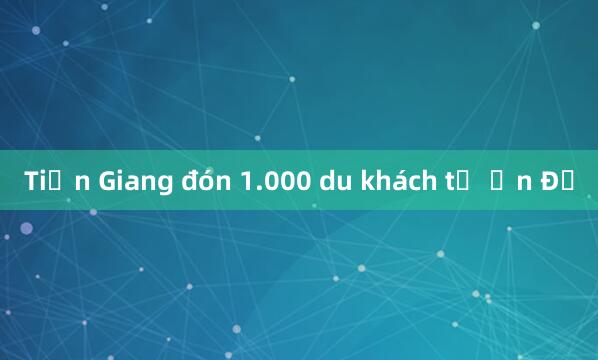 Tiền Giang đón 1.000 du khách từ Ấn Độ