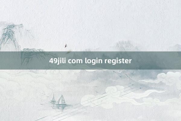 49jili com login register