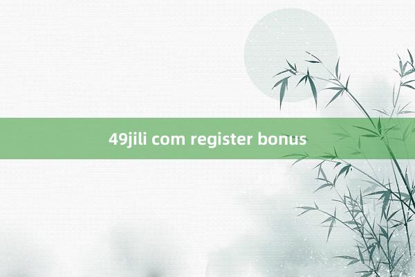 49jili com register bonus