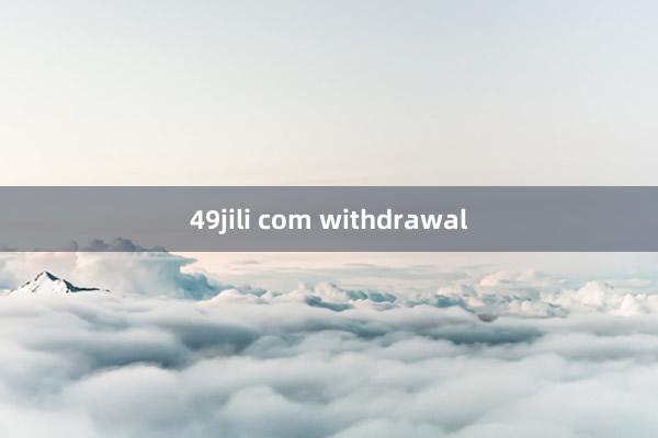 49jili com withdrawal